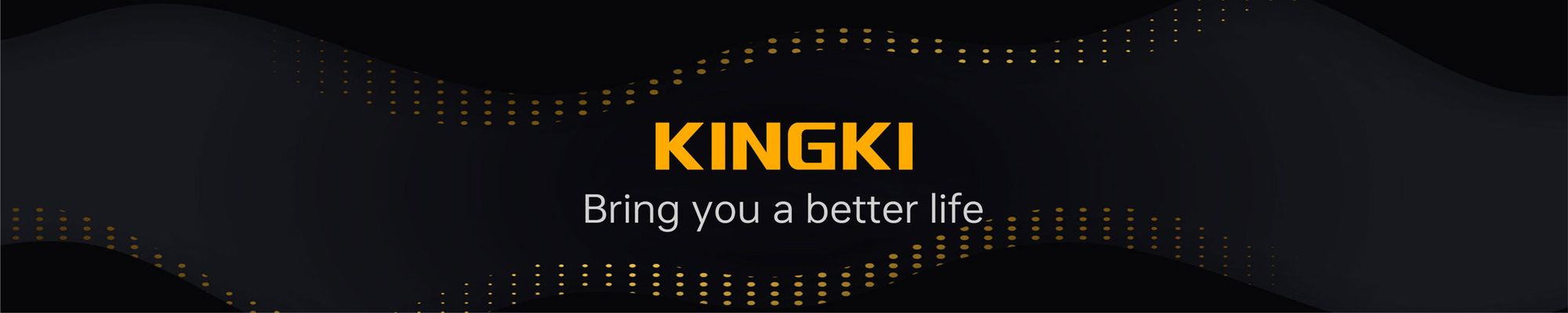 KINGKI — bring you a better life